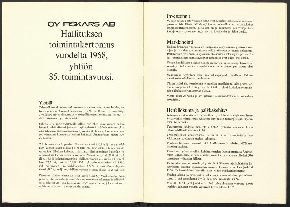 Teollisuustuotannon 3 % liittyi miltei yksinomaan vientiteollisuuteen, kotimainen kulutus ja sijoitustoiminta pysyivat alhaisina.