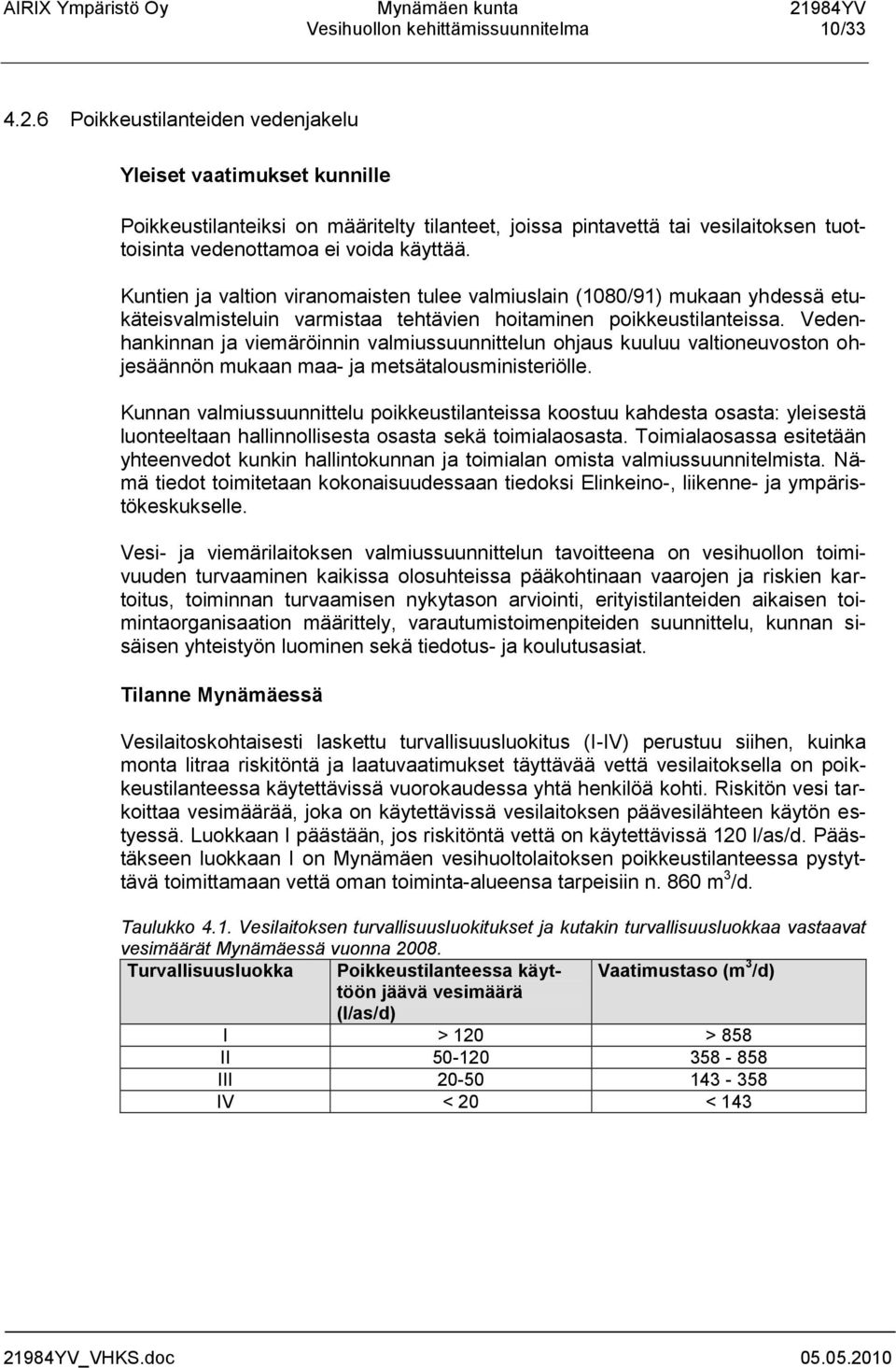 Kuntien ja valtion viranomaisten tulee valmiuslain (1080/91) mukaan yhdessä etukäteisvalmisteluin varmistaa tehtävien hoitaminen poikkeustilanteissa.