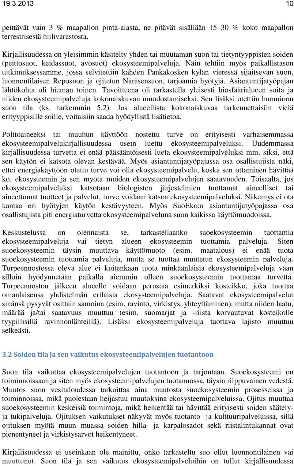 Näin tehtiin myös paikallistason tutkimuksessamme, jossa selvitettiin kahden Pankakosken kylän vieressä sijaitsevan suon, luonnontilaisen Reposuon ja ojitetun Näräsensuon, tarjoamia hyötyjä.