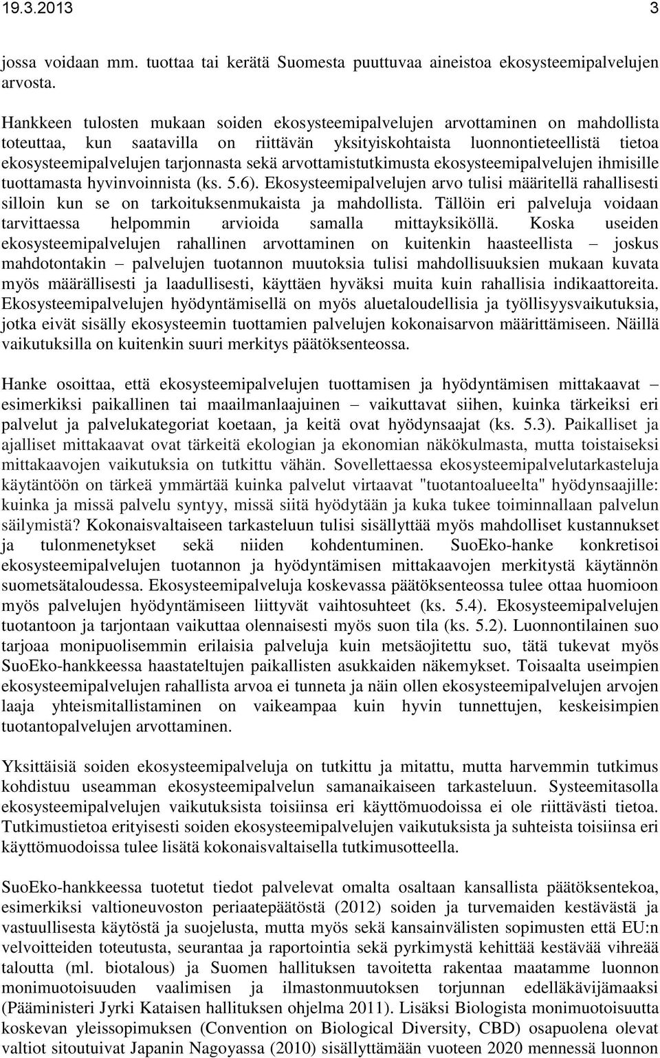 sekä arvottamistutkimusta ekosysteemipalvelujen ihmisille tuottamasta hyvinvoinnista (ks. 5.6).