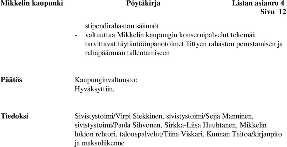 Päätös Kaupunginvaltuusto: Hyväksyttiin.