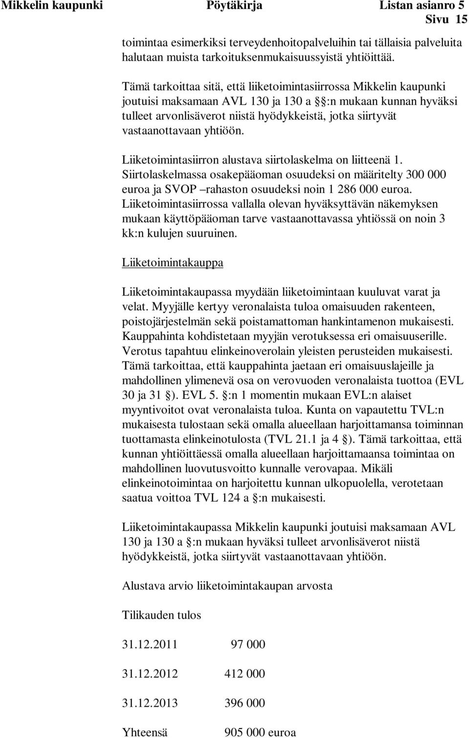 vastaanottavaan yhtiöön. Liiketoimintasiirron alustava siirtolaskelma on liitteenä 1.