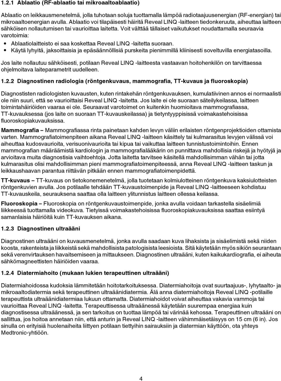 Voit välttää tällaiset vaikutukset noudattamalla seuraavia varotoimia: Ablaatiolaitteisto ei saa koskettaa Reveal LINQ -laitetta suoraan.