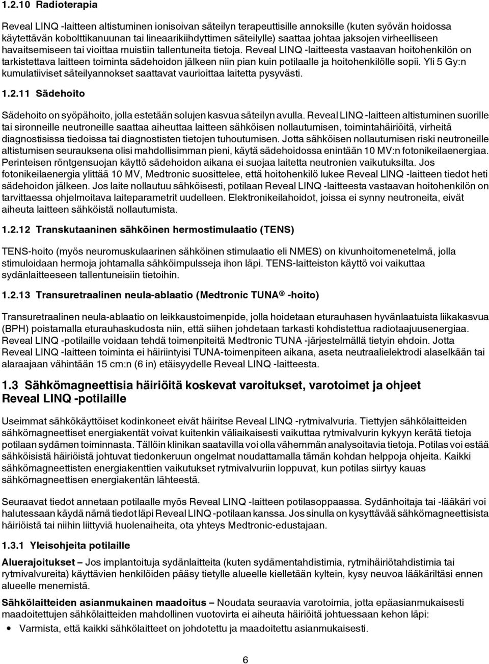 Reveal LINQ -laitteesta vastaavan hoitohenkilön on tarkistettava laitteen toiminta sädehoidon jälkeen niin pian kuin potilaalle ja hoitohenkilölle sopii.