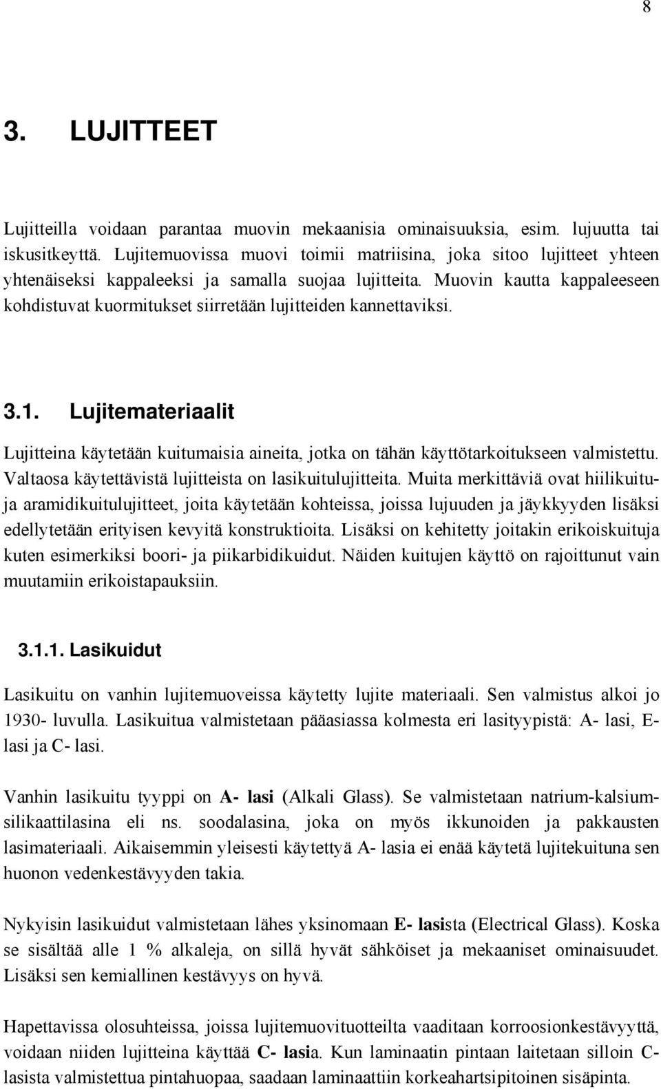 Muovin kautta kappaleeseen kohdistuvat kuormitukset siirretään lujitteiden kannettaviksi. 3.1.