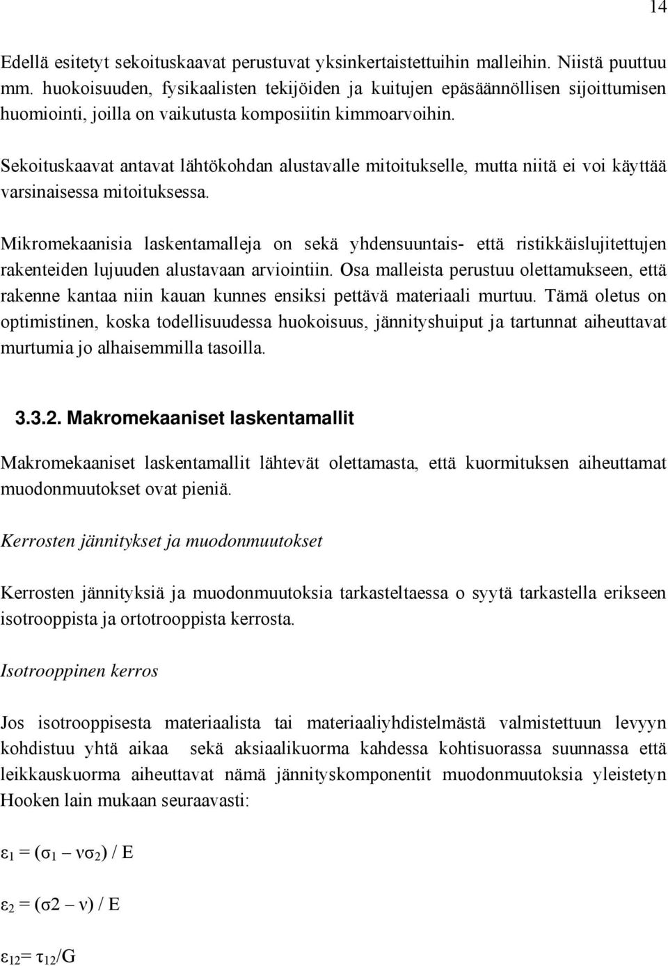 Sekoituskaavat antavat lähtökohdan alustavalle mitoitukselle, mutta niitä ei voi käyttää varsinaisessa mitoituksessa.