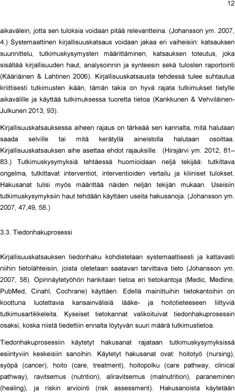 synteesin sekä tulosten raportointi (Kääriäinen & Lahtinen 2006).