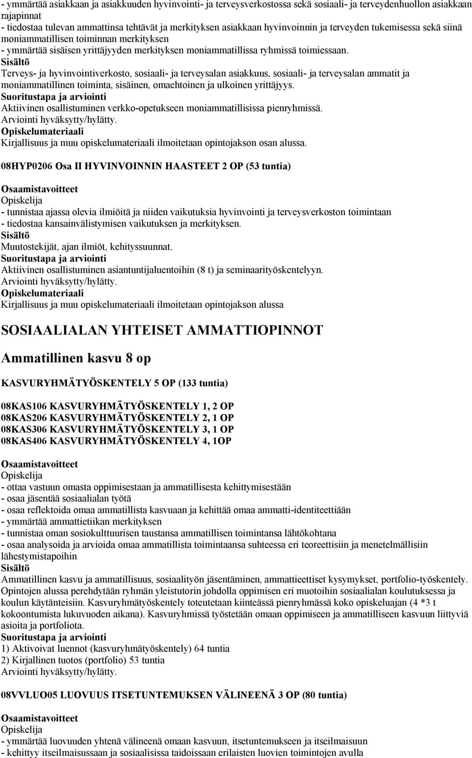 Terveys- ja hyvinvointiverkosto, sosiaali- ja terveysalan asiakkuus, sosiaali- ja terveysalan ammatit ja moniammatillinen toiminta, sisäinen, omaehtoinen ja ulkoinen yrittäjyys.