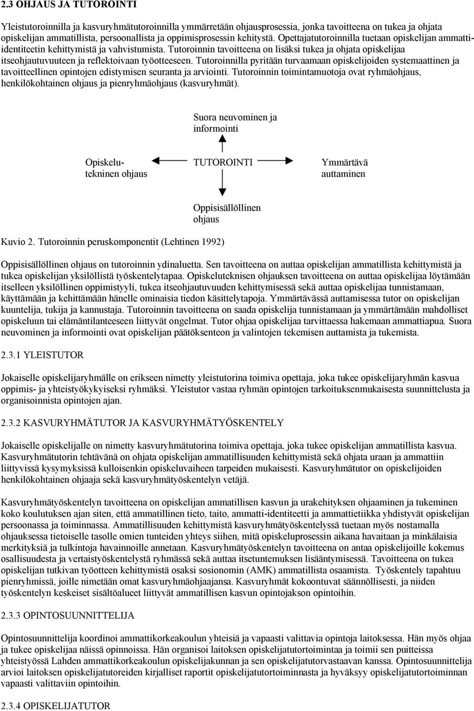 Tutoroinnin tavoitteena on lisäksi tukea ja ohjata opiskelijaa itseohjautuvuuteen ja reflektoivaan työotteeseen.