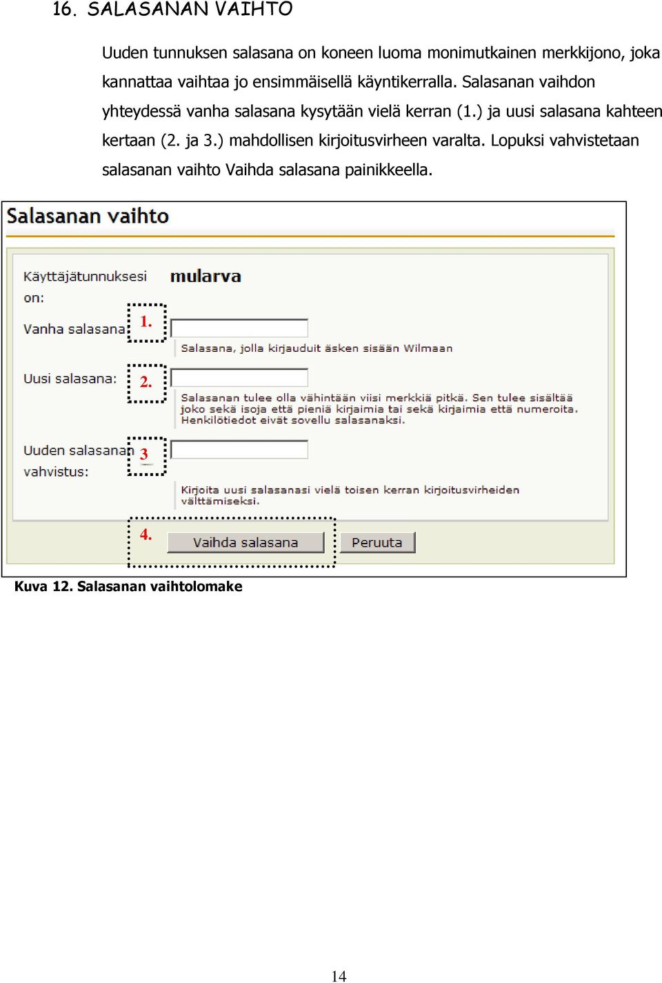 Salasanan vaihdon yhteydessä vanha salasana kysytään vielä kerran (1.