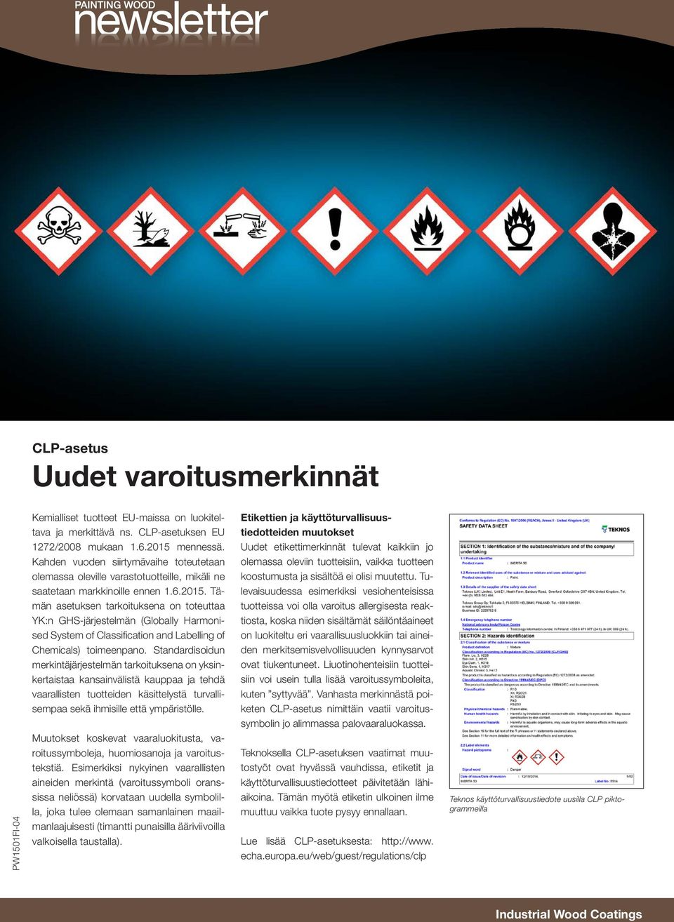 Tämän asetuksen tarkoituksena on toteuttaa YK:n GHS-järjestelmän (Globally Harmonised System of Classification and Labelling of Chemicals) toimeenpano.