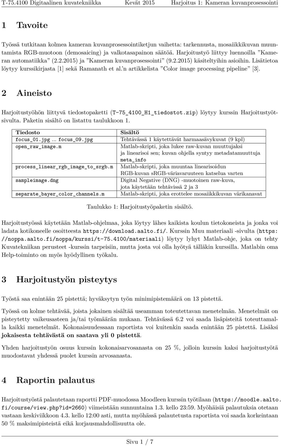 n artikkelista Color image processing pipeline [3]. 2 Aineisto Harjoitustyöhön liittyvä tiedostopaketti (T-75_4100_H1_tiedostot.zip) löytyy kurssin Harjoitustyötsivulta.