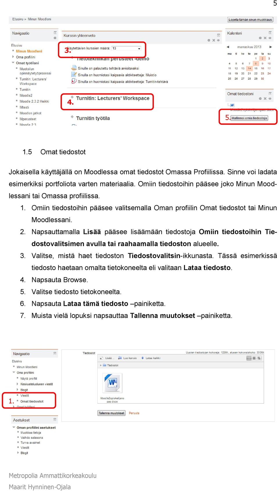 Napsauttamalla Lisää pääsee lisäämään tiedostoja Omiin tiedostoihin Tiedostovalitsimen avulla tai raahaamalla tiedoston alueelle. 3. Valitse, mistä haet tiedoston Tiedostovalitsin-ikkunasta.