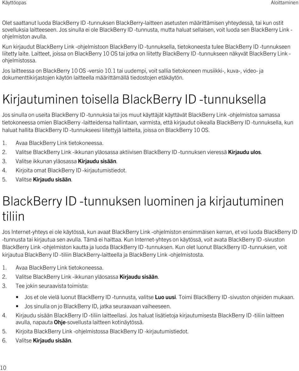Kun kirjaudut BlackBerry Link -ohjelmistoon BlackBerry ID -tunnuksella, tietokoneesta tulee BlackBerry ID -tunnukseen liitetty laite.