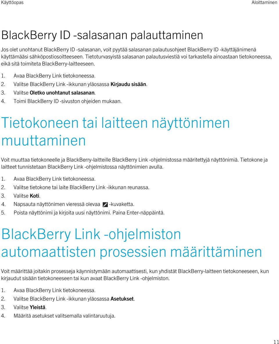 Valitse Oletko unohtanut salasanan. 4. Toimi BlackBerry ID -sivuston ohjeiden mukaan.