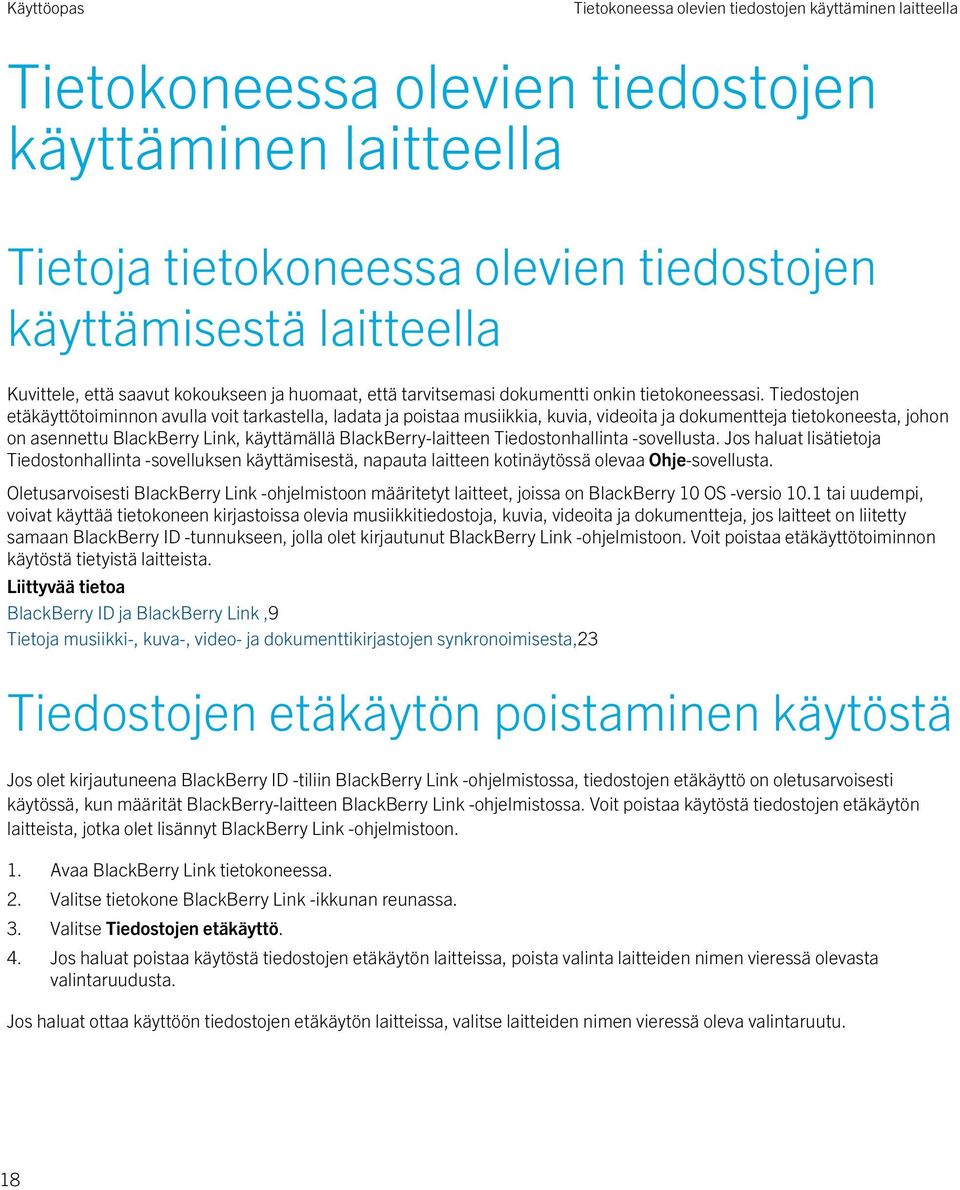 Tiedostojen etäkäyttötoiminnon avulla voit tarkastella, ladata ja poistaa musiikkia, kuvia, videoita ja dokumentteja tietokoneesta, johon on asennettu BlackBerry Link, käyttämällä BlackBerry-laitteen