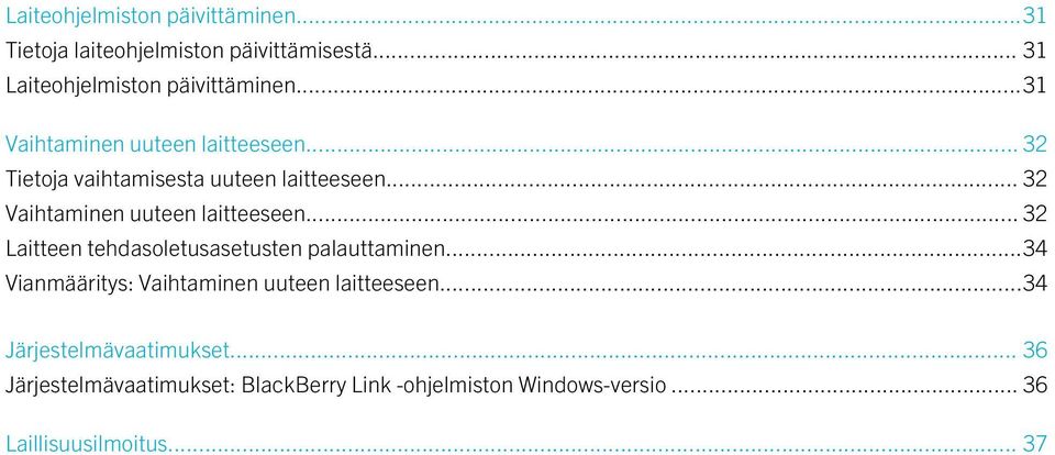 .. 32 Vaihtaminen uuteen laitteeseen... 32 Laitteen tehdasoletusasetusten palauttaminen.