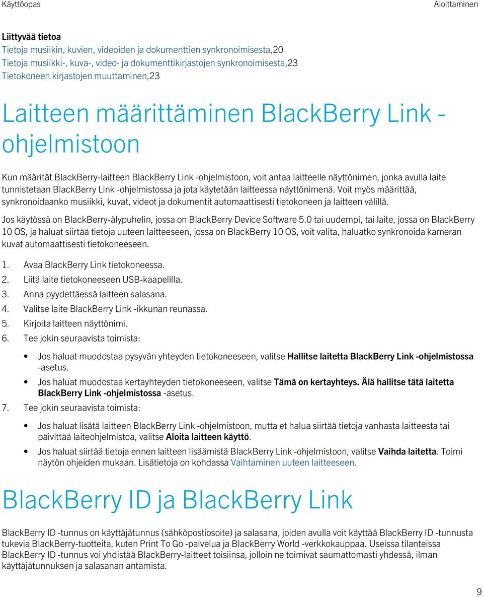 tunnistetaan BlackBerry Link -ohjelmistossa ja jota käytetään laitteessa näyttönimenä.