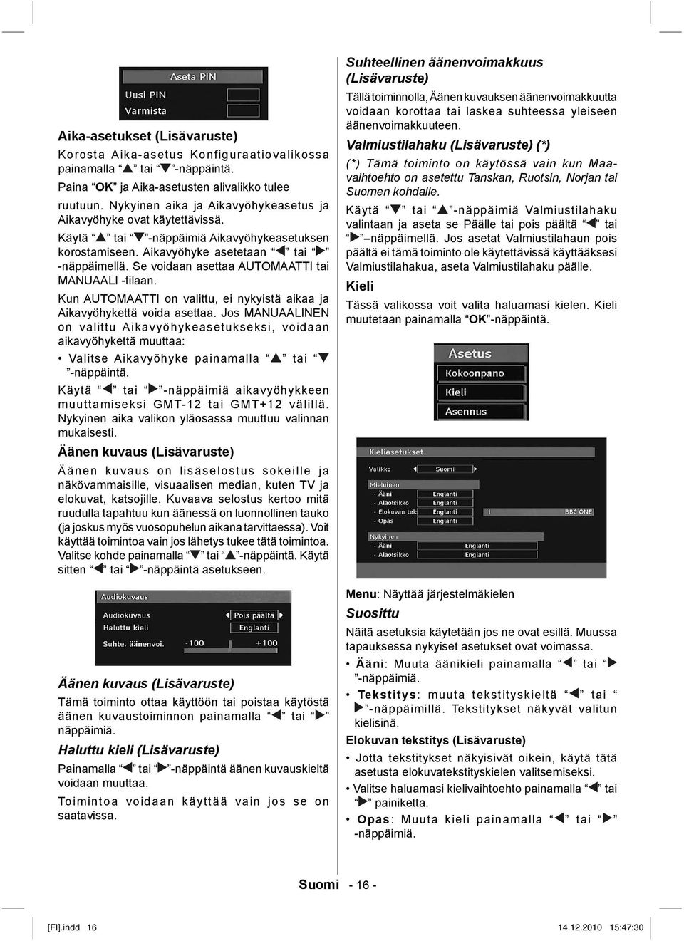 Se voidaan asettaa AUTOMAATTI tai MANUAALI -tilaan. Kun AUTOMAATTI on valittu, ei nykyistä aikaa ja Aikavyöhykettä voida asettaa.