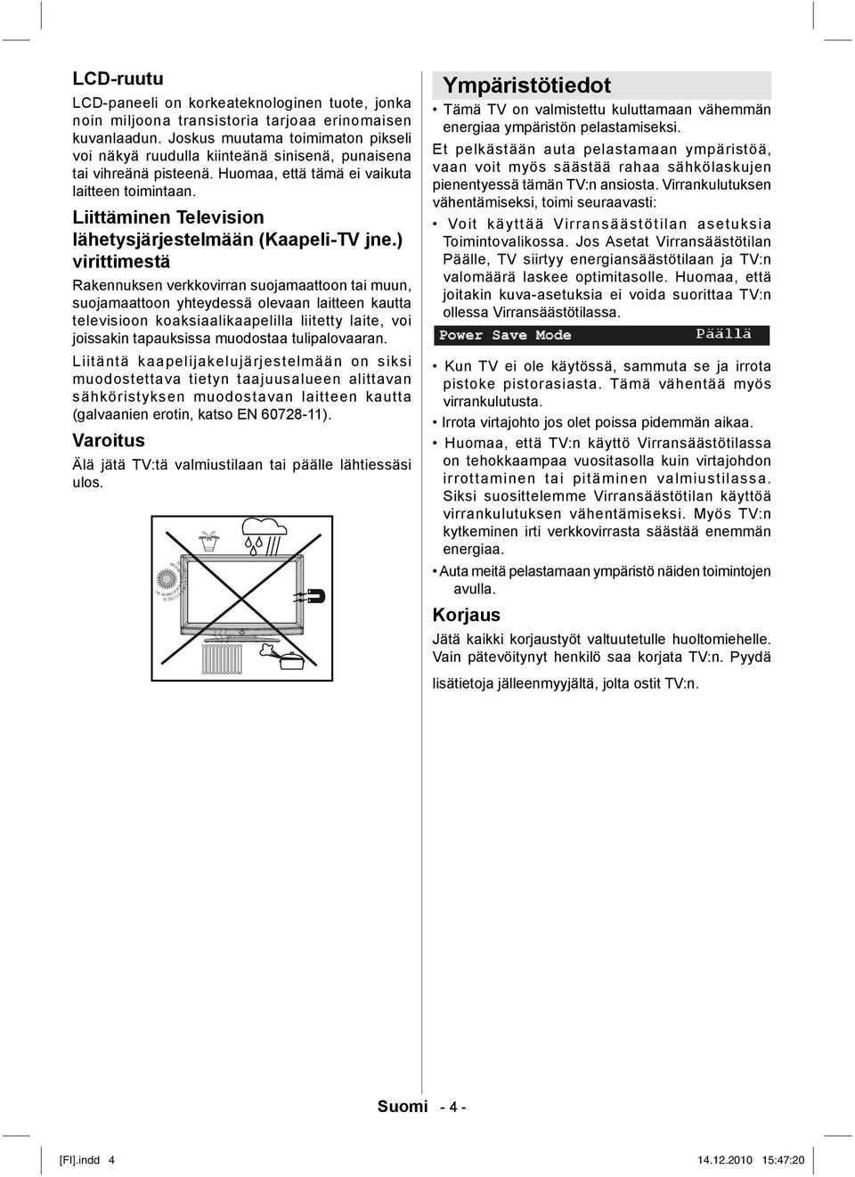 Liittäminen Television lähetysjärjestelmään (Kaapeli-TV jne.