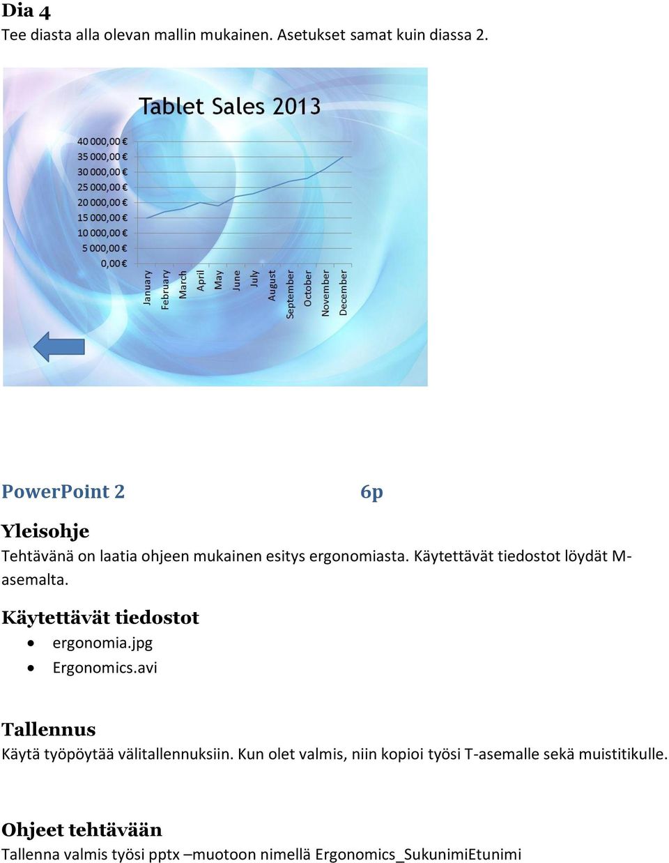 Käytettävät tiedostot löydät M- asemalta. Käytettävät tiedostot ergonomia.jpg Ergonomics.