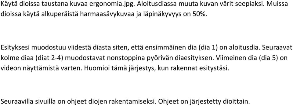 Esityksesi muodostuu viidestä diasta siten, että ensimmäinen dia (dia 1) on aloitusdia.