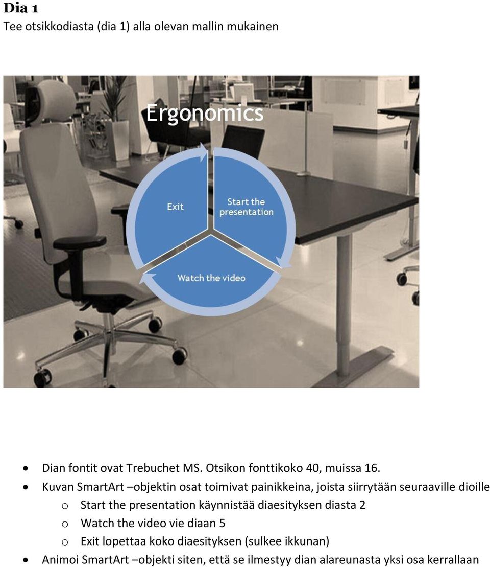 Kuvan SmartArt objektin osat toimivat painikkeina, joista siirrytään seuraaville dioille o Start the