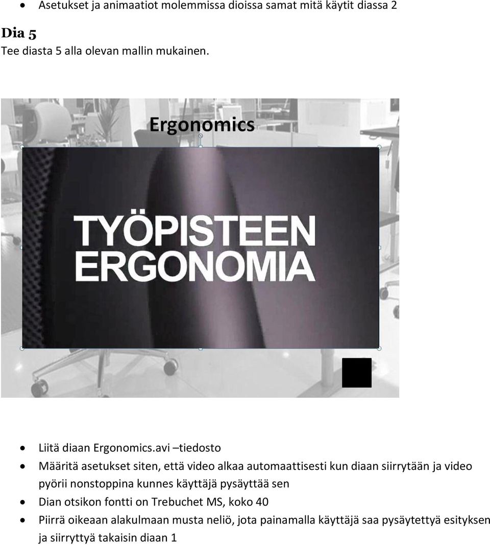 avi tiedosto Määritä asetukset siten, että video alkaa automaattisesti kun diaan siirrytään ja video pyörii