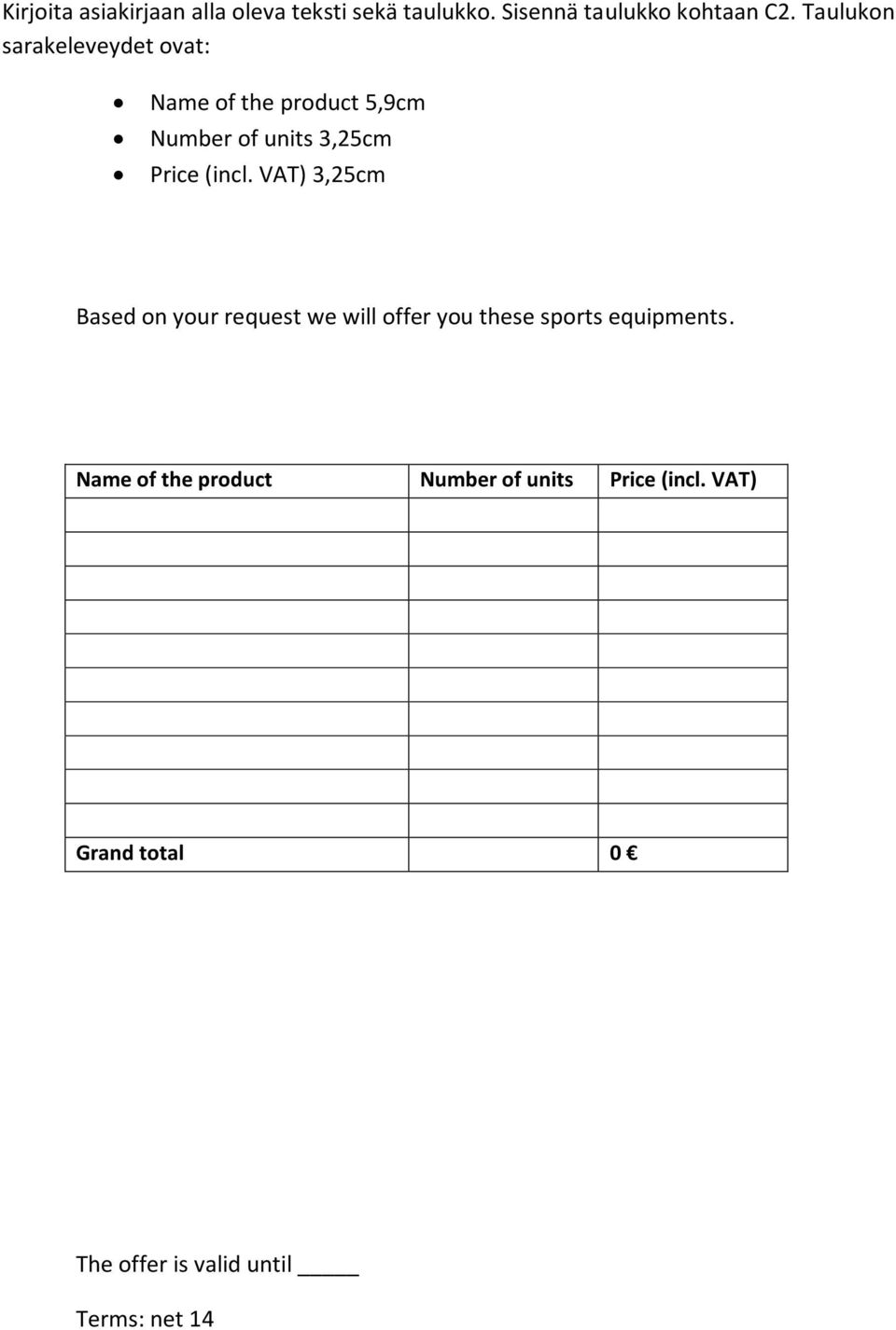(incl. VAT) 3,25cm Based on your request we will offer you these sports equipments.