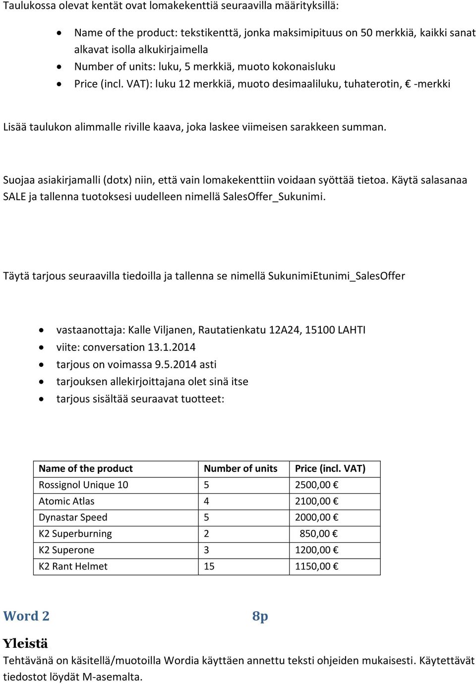 Suojaa asiakirjamalli (dotx) niin, että vain lomakekenttiin voidaan syöttää tietoa. Käytä salasanaa SALE ja tallenna tuotoksesi uudelleen nimellä SalesOffer_Sukunimi.