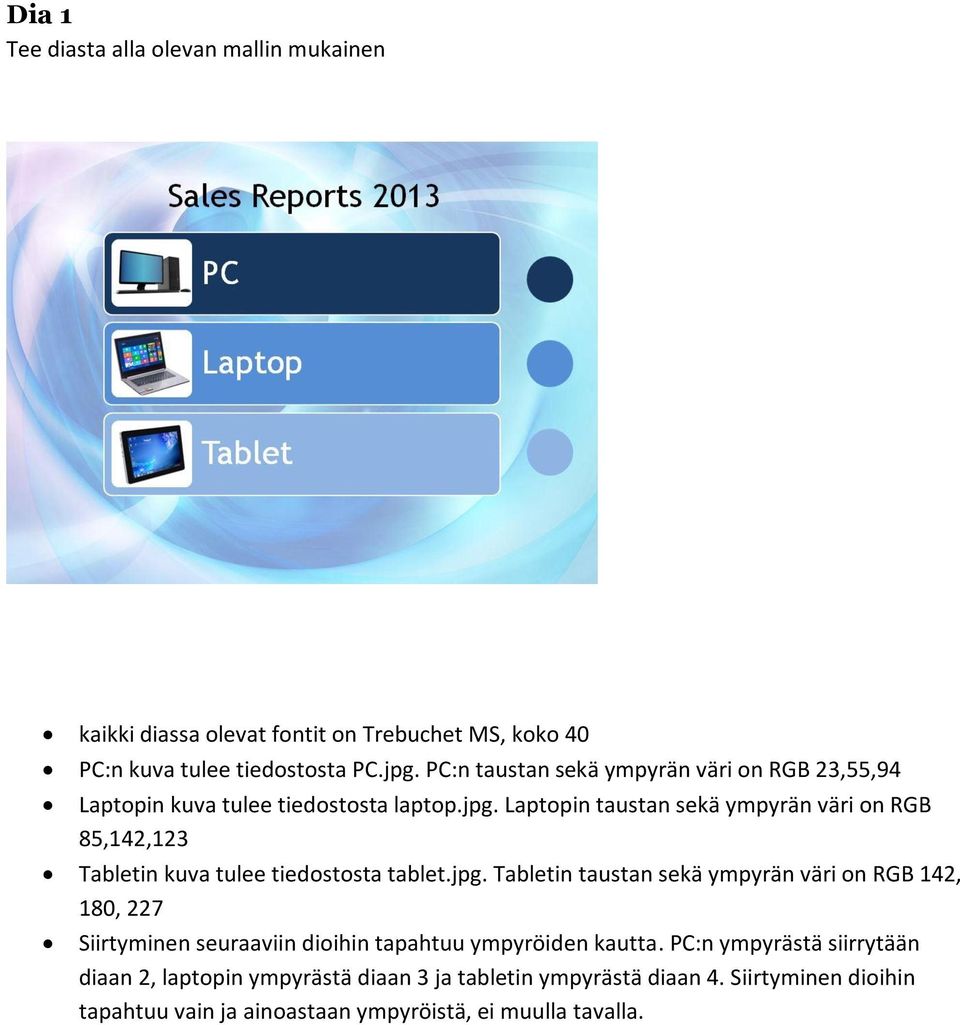 Laptopin taustan sekä ympyrän väri on RGB 85,142,123 Tabletin kuva tulee tiedostosta tablet.jpg.