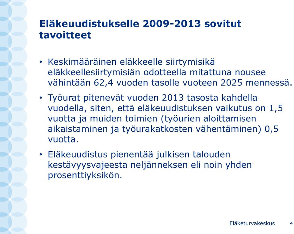 Työurat pitenevät vuoden 2013 tasosta kahdella vuodella, siten, että eläkeuudistuksen vaikutus on 1,5 vuotta ja muiden toimien