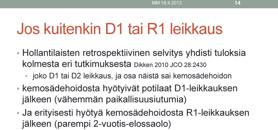 tuloksia kolmesta eri tutkimuksesta Dikken 2010 JCO 28:2430 joko D1 tai D2 leikkaus, ja osa näistä