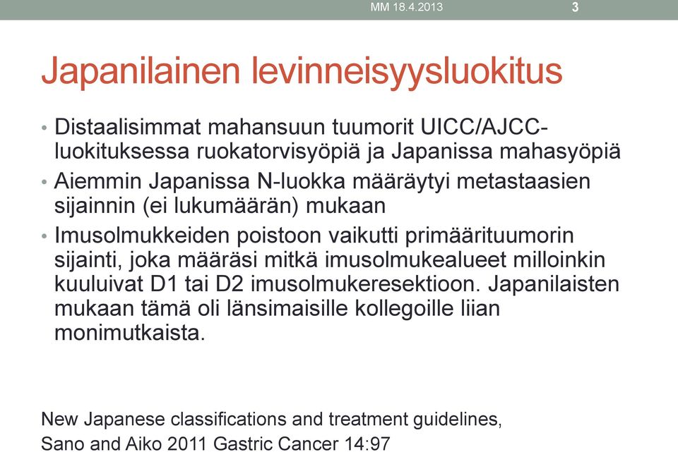 mahasyöpiä Aiemmin Japanissa N-luokka määräytyi metastaasien sijainnin (ei lukumäärän) mukaan Imusolmukkeiden poistoon vaikutti