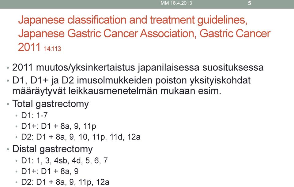 2011 14:113 2011 muutos/yksinkertaistus japanilaisessa suosituksessa D1, D1+ ja D2 imusolmukkeiden poiston