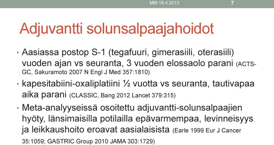 elossaolo parani (ACTS- GC, Sakuramoto 2007 N Engl J Med 357:1810) kapesitabiini-oxaliplatiini ½ vuotta vs seuranta, tautivapaa aika