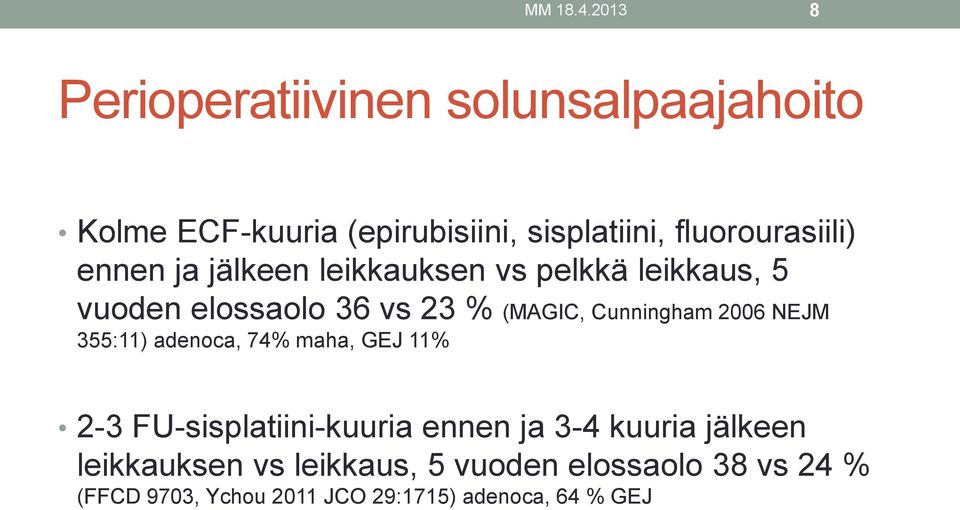 ennen ja jälkeen leikkauksen vs pelkkä leikkaus, 5 vuoden elossaolo 36 vs 23 % (MAGIC, Cunningham 2006