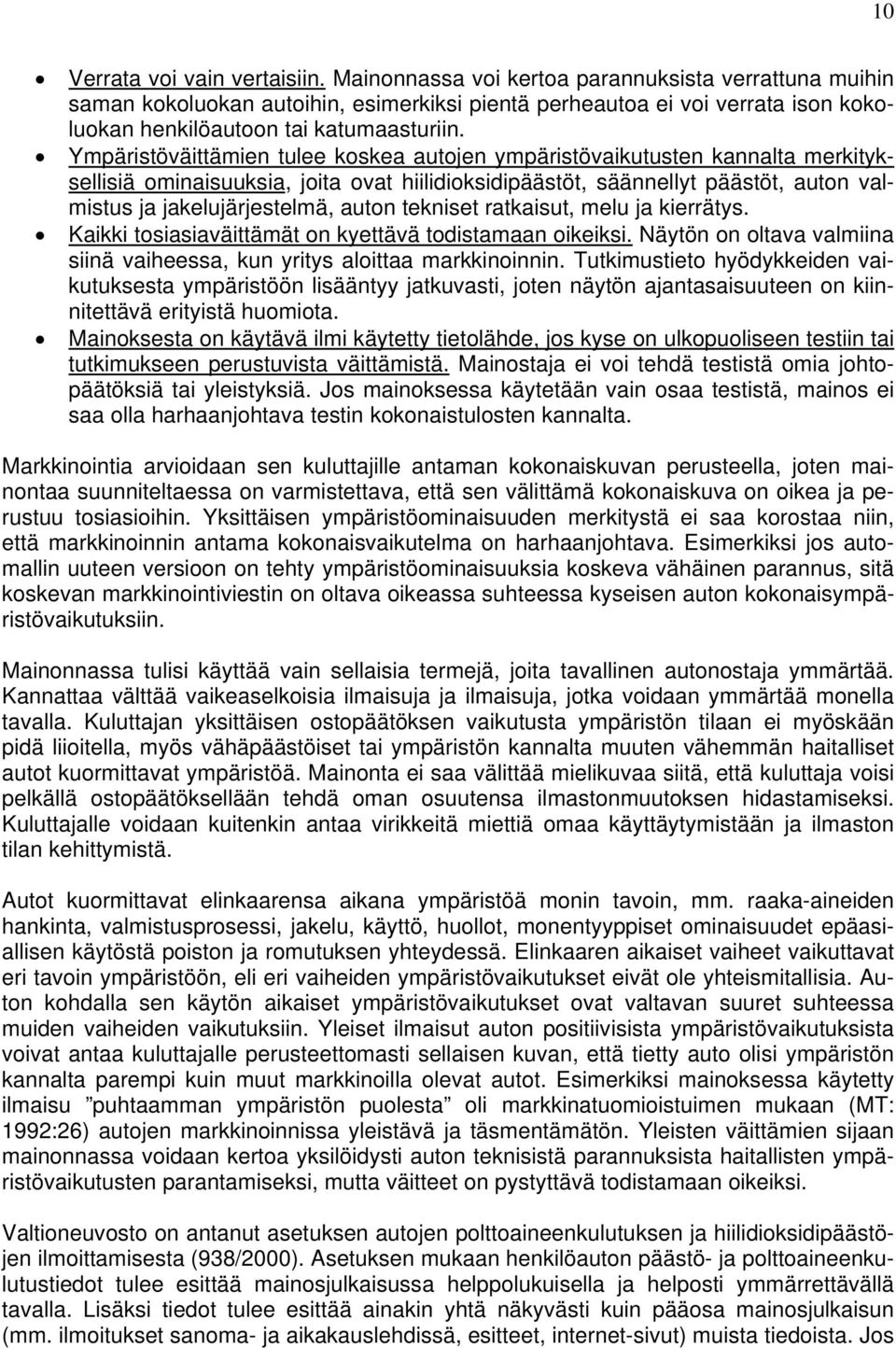 Ympäristöväittämien tulee koskea autojen ympäristövaikutusten kannalta merkityksellisiä ominaisuuksia, joita ovat hiilidioksidipäästöt, säännellyt päästöt, auton valmistus ja jakelujärjestelmä, auton