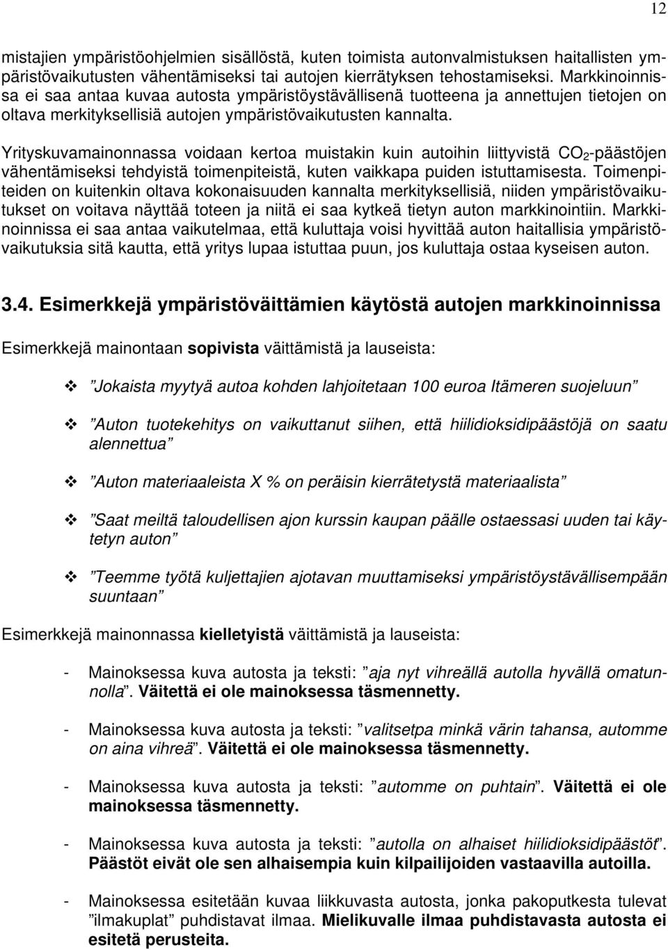 Yrityskuvamainonnassa voidaan kertoa muistakin kuin autoihin liittyvistä CO 2 -päästöjen vähentämiseksi tehdyistä toimenpiteistä, kuten vaikkapa puiden istuttamisesta.