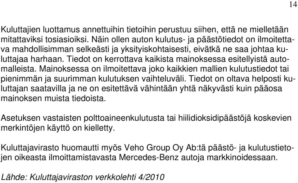 Tiedot on kerrottava kaikista mainoksessa esitellyistä automalleista. Mainoksessa on ilmoitettava joko kaikkien mallien kulutustiedot tai pienimmän ja suurimman kulutuksen vaihteluväli.