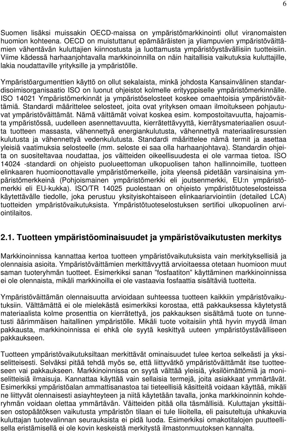 Viime kädessä harhaanjohtavalla markkinoinnilla on näin haitallisia vaikutuksia kuluttajille, lakia noudattaville yrityksille ja ympäristölle.