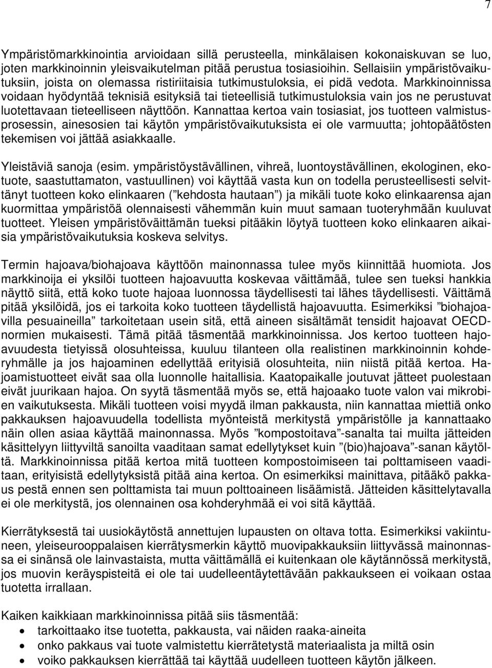 Markkinoinnissa voidaan hyödyntää teknisiä esityksiä tai tieteellisiä tutkimustuloksia vain jos ne perustuvat luotettavaan tieteelliseen näyttöön.