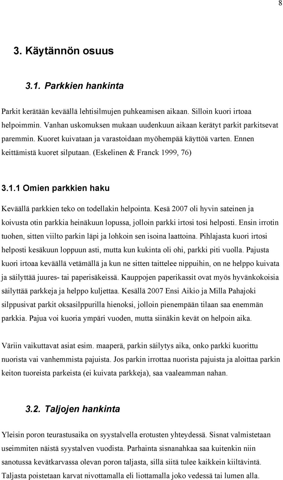 (Eskelinen & Franck 1999, 76) 3.1.1 Omien parkkien haku Keväällä parkkien teko on todellakin helpointa.