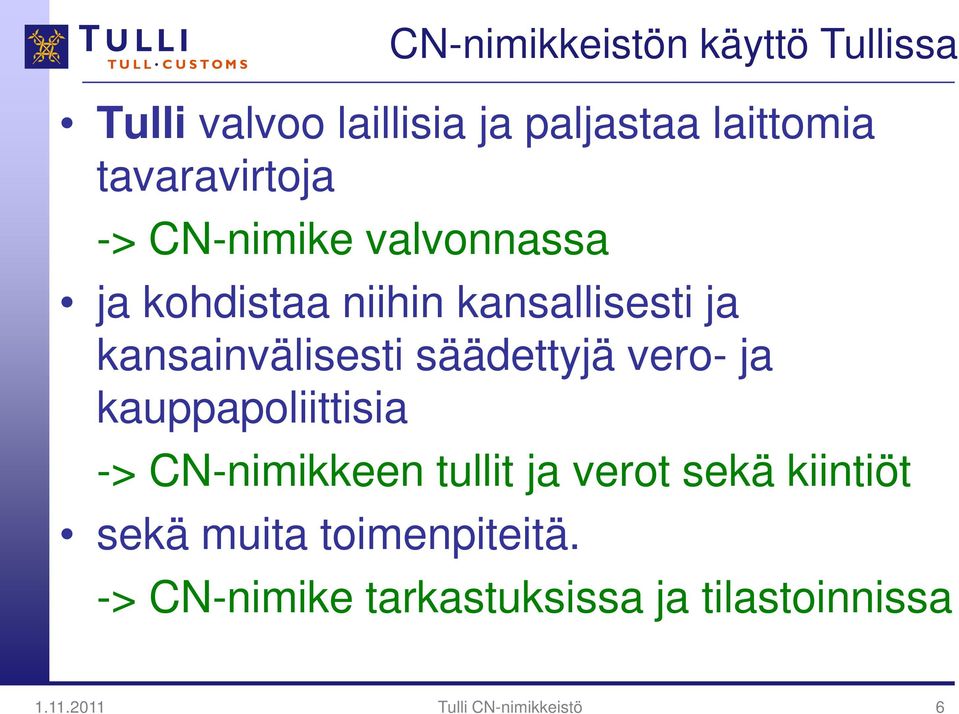 kansainvälisesti säädettyjä vero- ja kauppapoliittisia -> CN-nimikkeen tullit ja verot