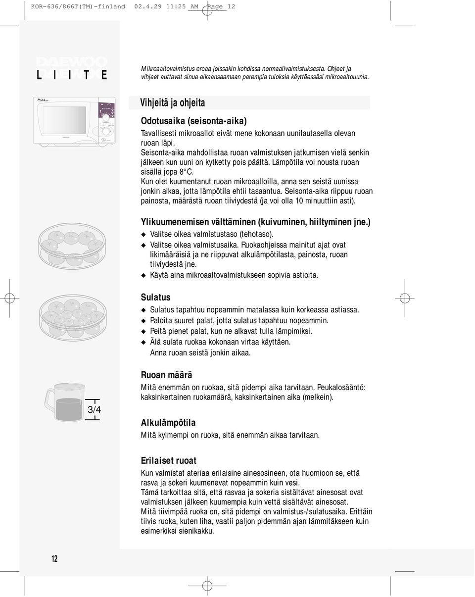 Vihjeitä ja ohjeita Odotusaika (seisonta-aika) Tavallisesti mikroaallot eivät mene kokonaan uunilautasella olevan ruoan läpi.