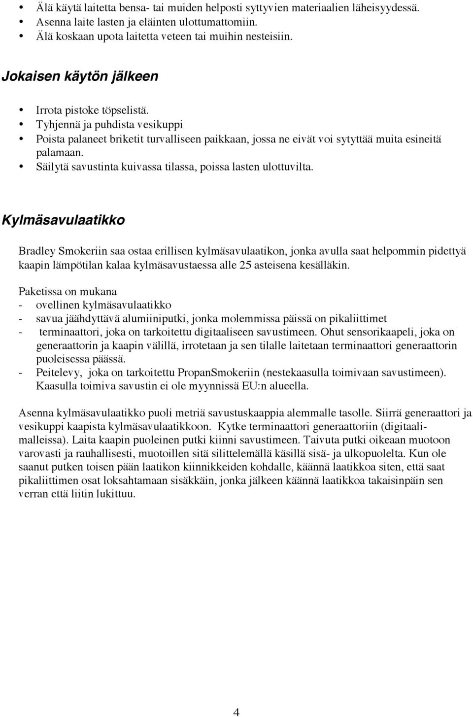 Säilytä savustinta kuivassa tilassa, poissa lasten ulottuvilta.