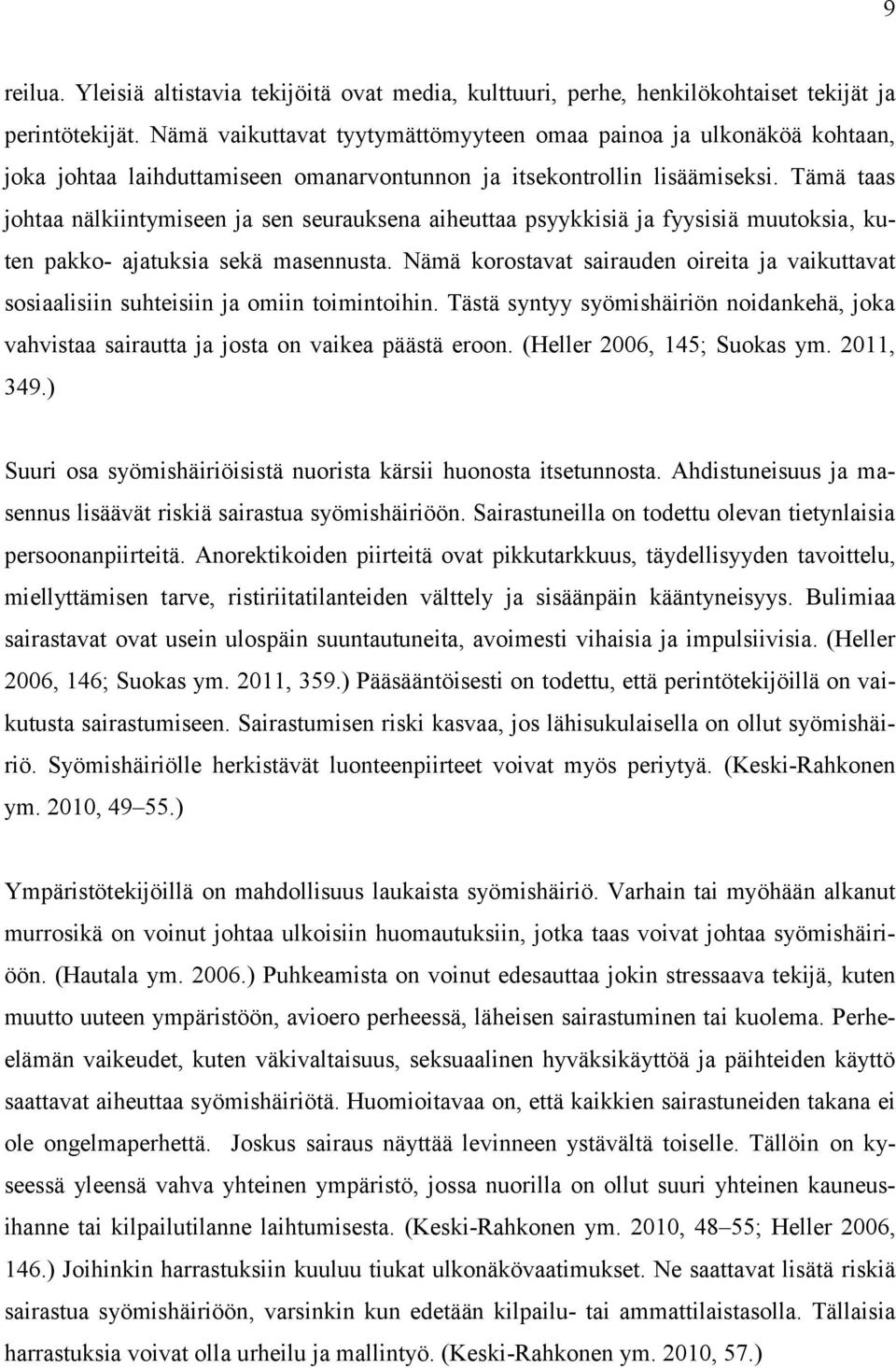 Tämä taas johtaa nälkiintymiseen ja sen seurauksena aiheuttaa psyykkisiä ja fyysisiä muutoksia, kuten pakko- ajatuksia sekä masennusta.