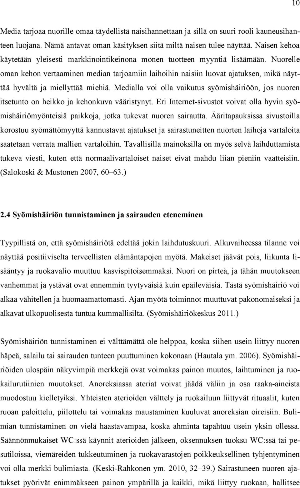 Nuorelle oman kehon vertaaminen median tarjoamiin laihoihin naisiin luovat ajatuksen, mikä näyttää hyvältä ja miellyttää miehiä.