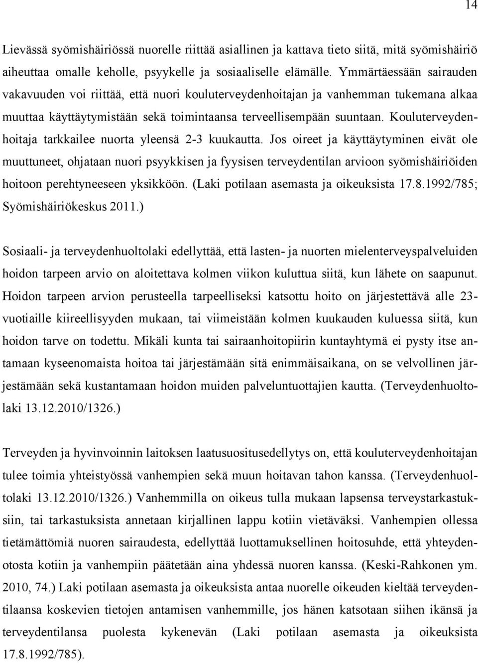 Kouluterveydenhoitaja tarkkailee nuorta yleensä 2-3 kuukautta.
