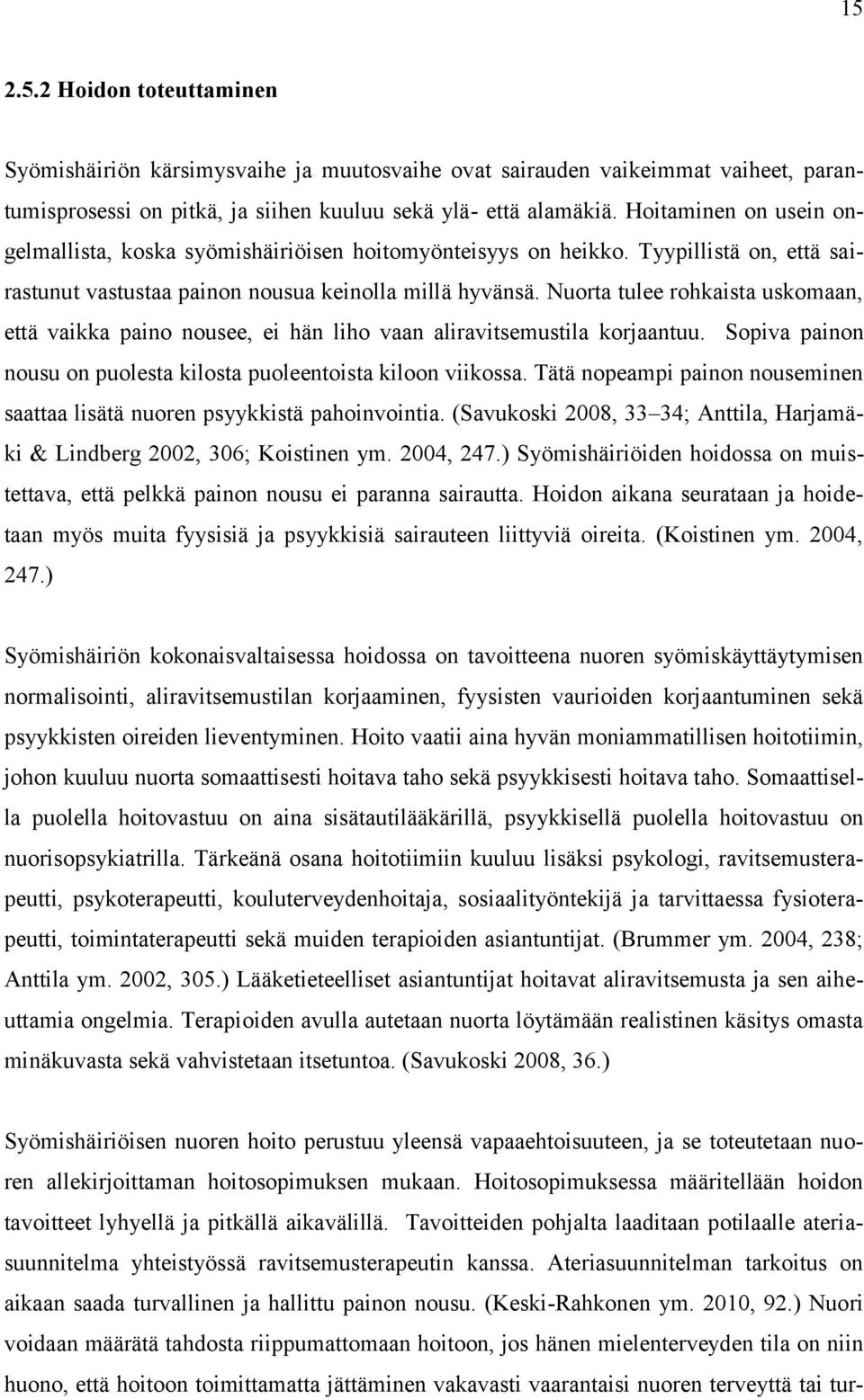 Nuorta tulee rohkaista uskomaan, että vaikka paino nousee, ei hän liho vaan aliravitsemustila korjaantuu. Sopiva painon nousu on puolesta kilosta puoleentoista kiloon viikossa.